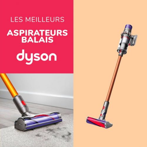 Quels sont les meilleures aspirateurs Dyson V11 V10 ? Le guide pour tout savoir et acheter le meilleur aspirateur cyclonique