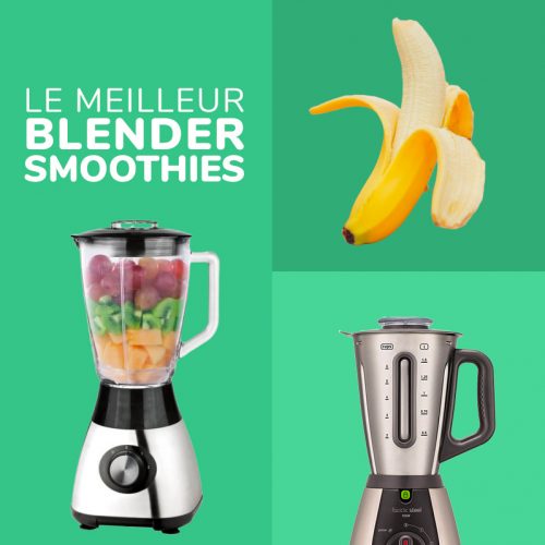 Guide pour acheter le meilleur appareil blender pour boissons smoothies et jus